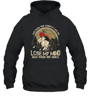 And Ino The Forest I Go To Lose My Mind And Find My Soul Gift Unisex Hooded Sweatshirt