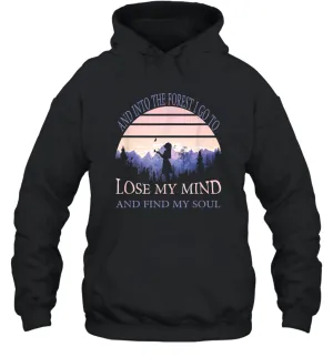 And into the forest I go to lose my mind and find my soul Tee Graphic Unisex Hooded Sweatshirt