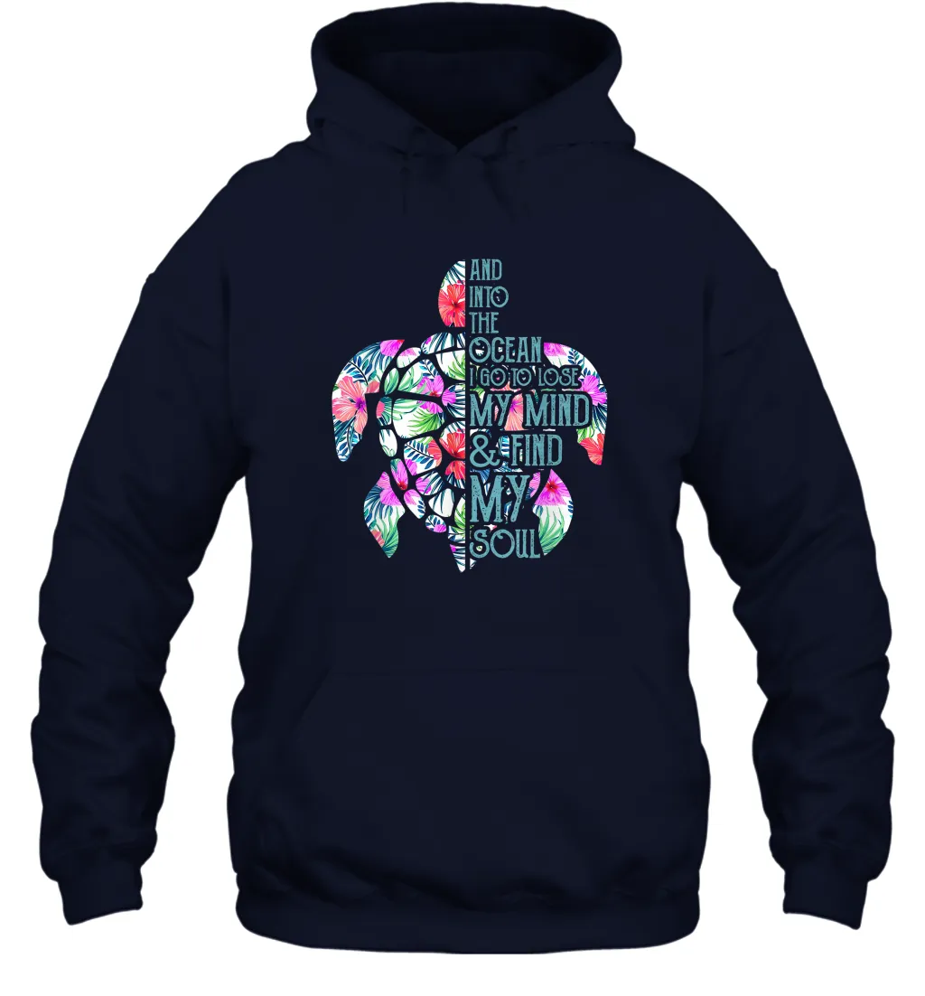 And Into The Ocean I Go To Lose My Mind Find My Soul Turtle Unisex Hooded Sweatshirt