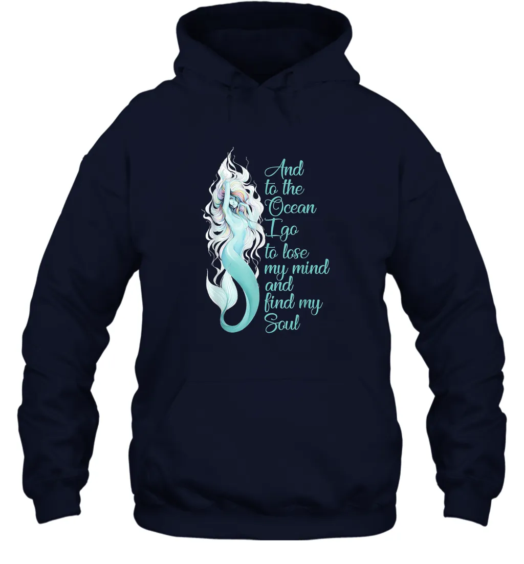 And To The Ocean I Go To Lose My Mind And Find My Soul Unisex Hooded Sweatshirt