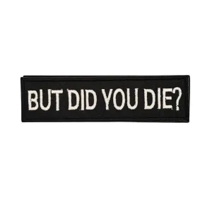 But did you die? - Velcro Patch